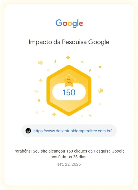 Selo Impacto da Pesquisa Google enviado para o site desentupidorageraltec.com.br: 150 cliques da Pesquisa Google nos últimos 28 dias, em 22 de setembro de 2026.