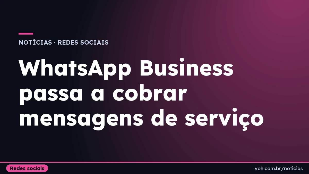 Capa com o título da notícia sobre a cobrança de mensagens de serviço no WhatsApp Business